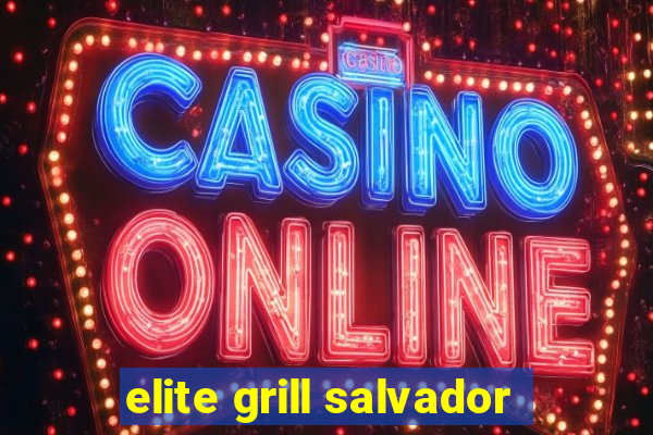 elite grill salvador